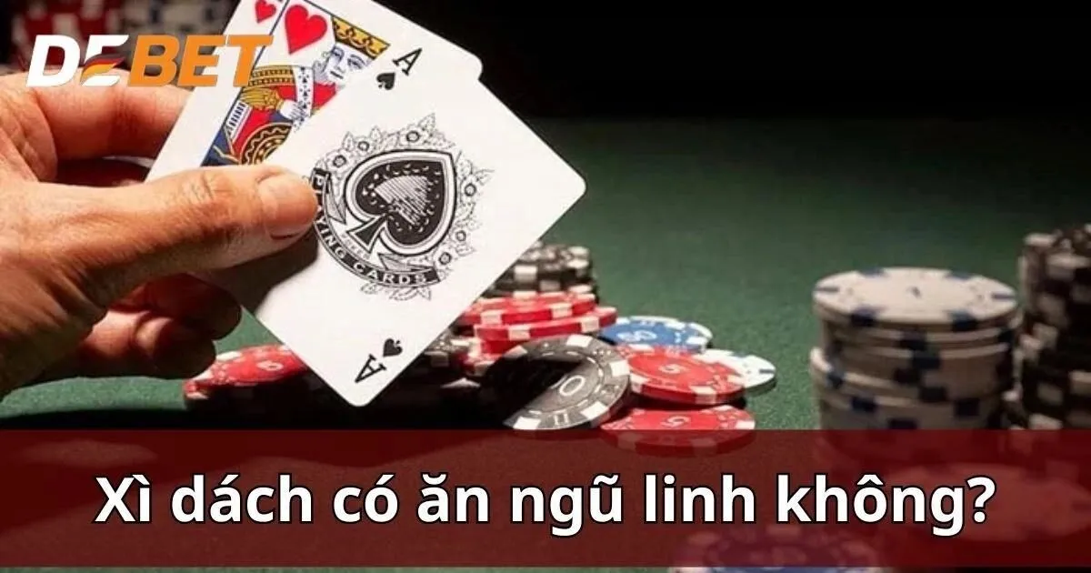 Bài ngũ linh Debet ăn được xì dách không?